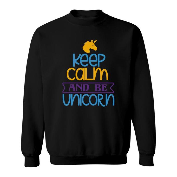 Keep Calm And Be Unicorn Sweatshirt