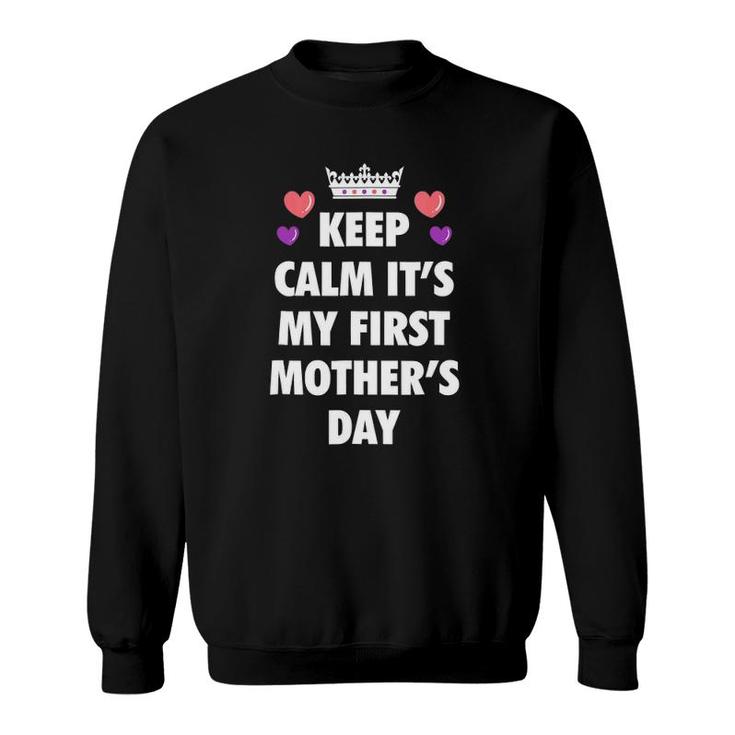 Keep Calm And It's My First Mother's Day Mom To Be Sweatshirt