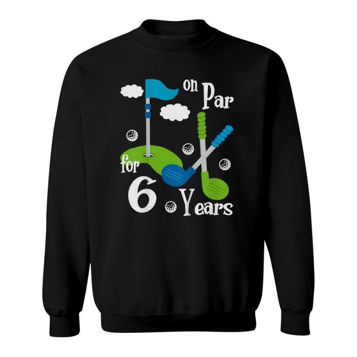 Kids 6 Years Old Golf Birthday Party Tee Gift For Boy Girl Sweatshirt