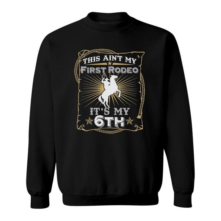 Kids Funny Ain't My First Rodeo 6Th Birthday For Kids Sweatshirt