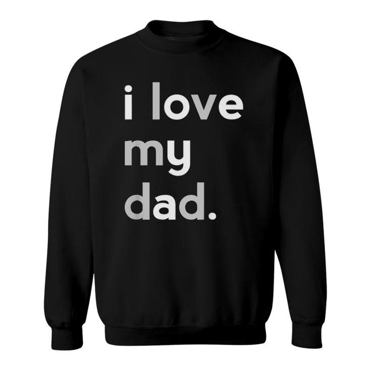 Kids I Love My Dad  Boys Father's Day Gift Ideas Sweatshirt