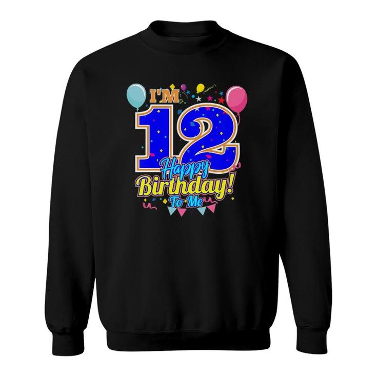 Kids I'm 12 Years Old Happy Birthday To Me 12Th Birthday Sweatshirt