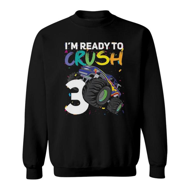 Kids I'm Ready To Crush 3, Your Funny Monster Truck 3Rd Birthday Sweatshirt