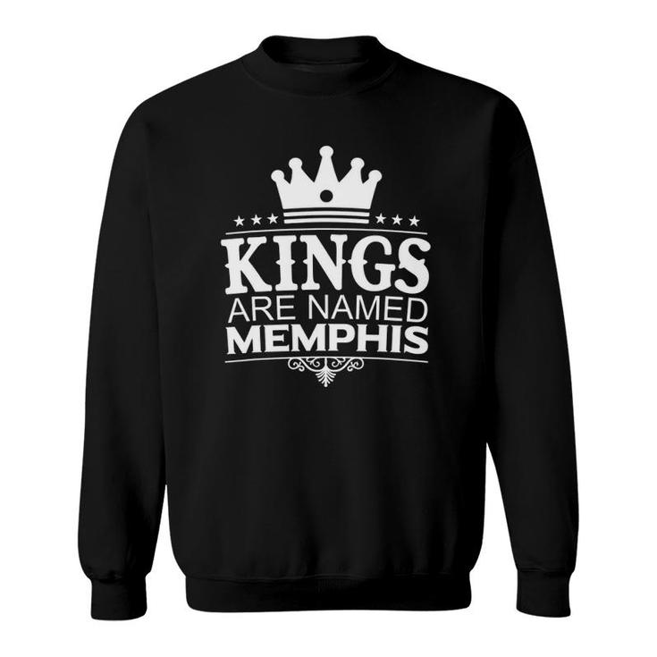 Kings Are Named Memphis Funny Personalized Name Men Gift Sweatshirt