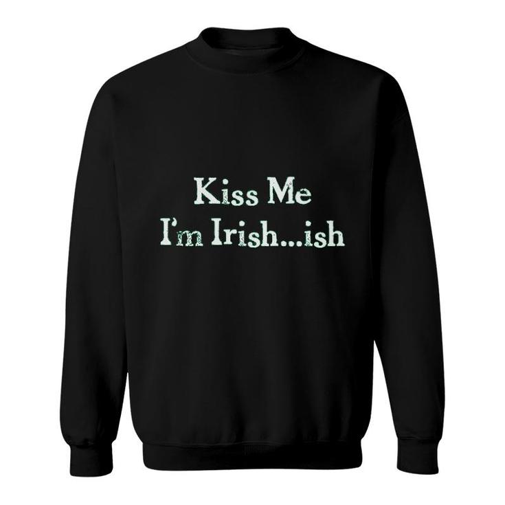 Kiss Me I Am Irish Ish Funny Saint Patricks Day Sweatshirt