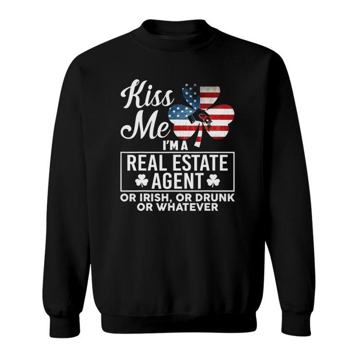 Kiss Me I'm A Real Estate Agent Or Irish Or Drunk Whatever Sweatshirt