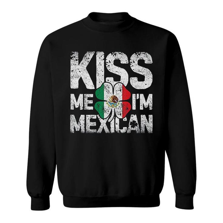 Kiss Me Im Mexican St Patricks Day Sweatshirt