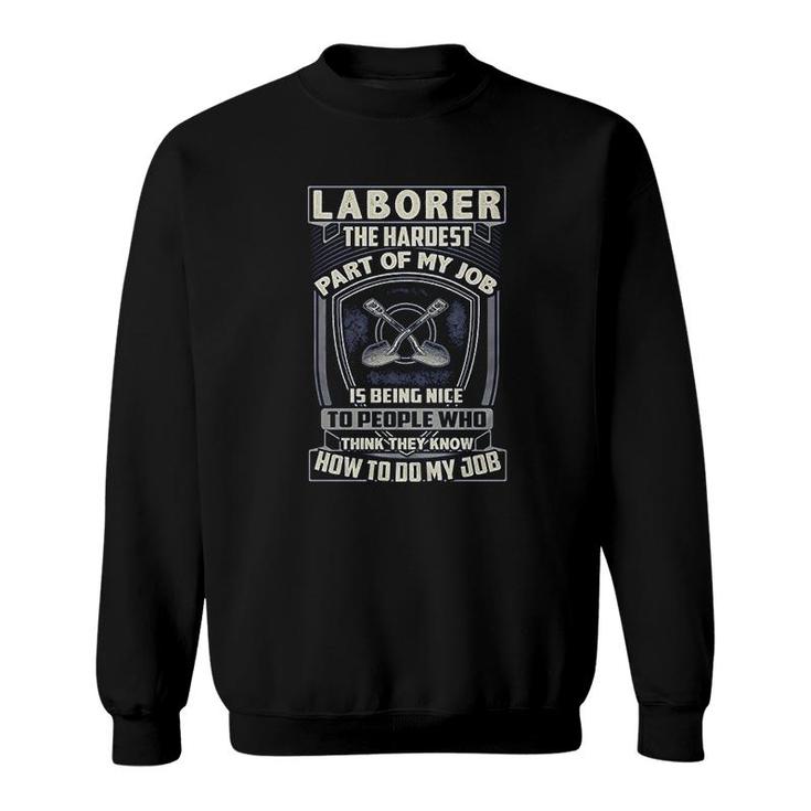 Laborer The Hardest Part Of My Job Laborer Sweatshirt