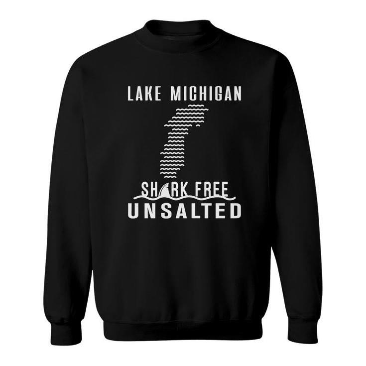 Lake Michigan  Unsalted And Shark Free  Great Lakes Sweatshirt