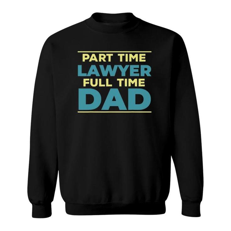 Lawyer Dad Fulltime Law Graduate Attorney Dad Outfit Sweatshirt