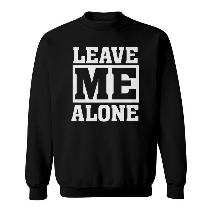 Leave Me Alone Funny Humor Introvert Shy Quote Saying Premium Sweatshirt