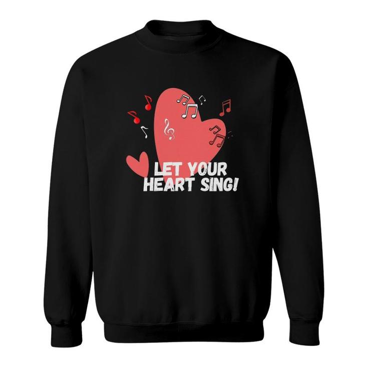 Let Your Heart Sing Valentine's Day Romantic Love Sweatshirt