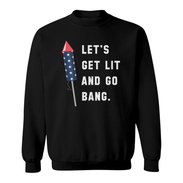 Let's Get Lit And Go Bang 4Th Of July  Sweatshirt
