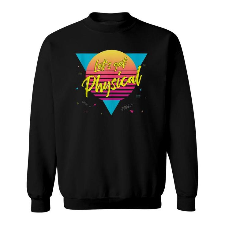 Let's Get Physical 80S 90S Style Workout Gym Retro Sweatshirt