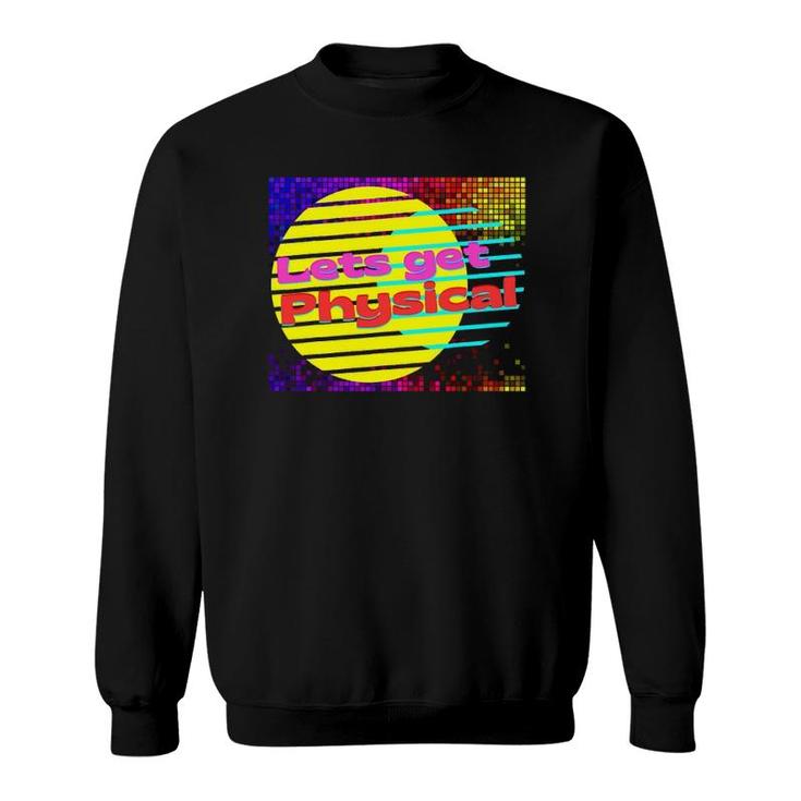 Let's Get Physical Workout Gym Tee Rad 80S Sweatshirt