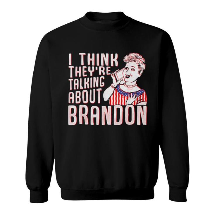 Let’S Go Brandon I Think They’Re Talking About Brandon Sweatshirt