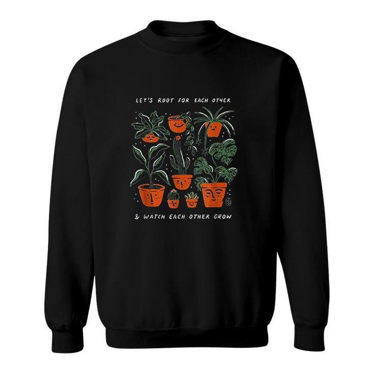 Lets Root For Each Other And Watch Each Other Grow Many Sweatshirt