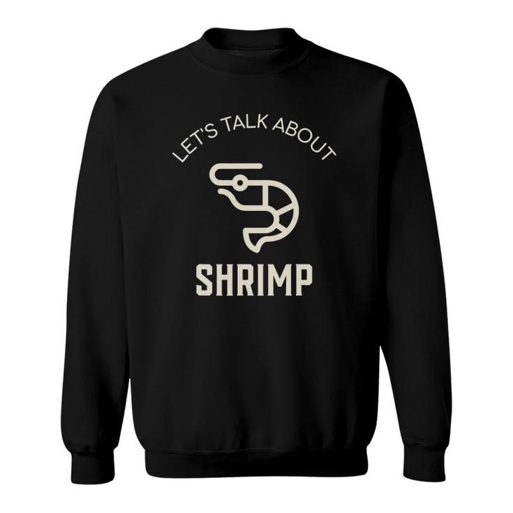 Let's Talk About Shrimp Funny Shrimp Lover Seafood Shrimp Sweatshirt