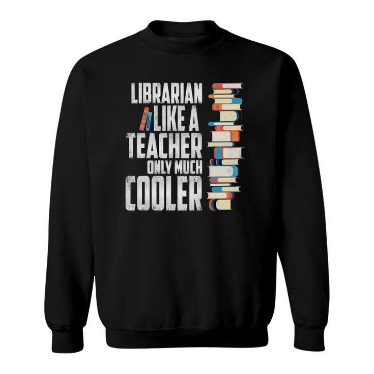Librarian Like A Teacher Only Much Cooler Sweatshirt