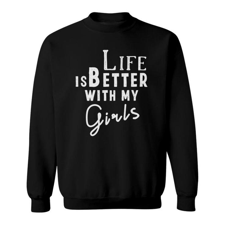 Life Is Better With My Girls Mom Of Girls Sweatshirt