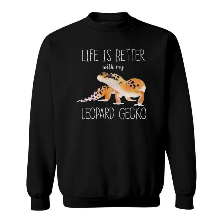 Life Is Better With My Leopard Gecko Gecko Lover Reptiles  Sweatshirt