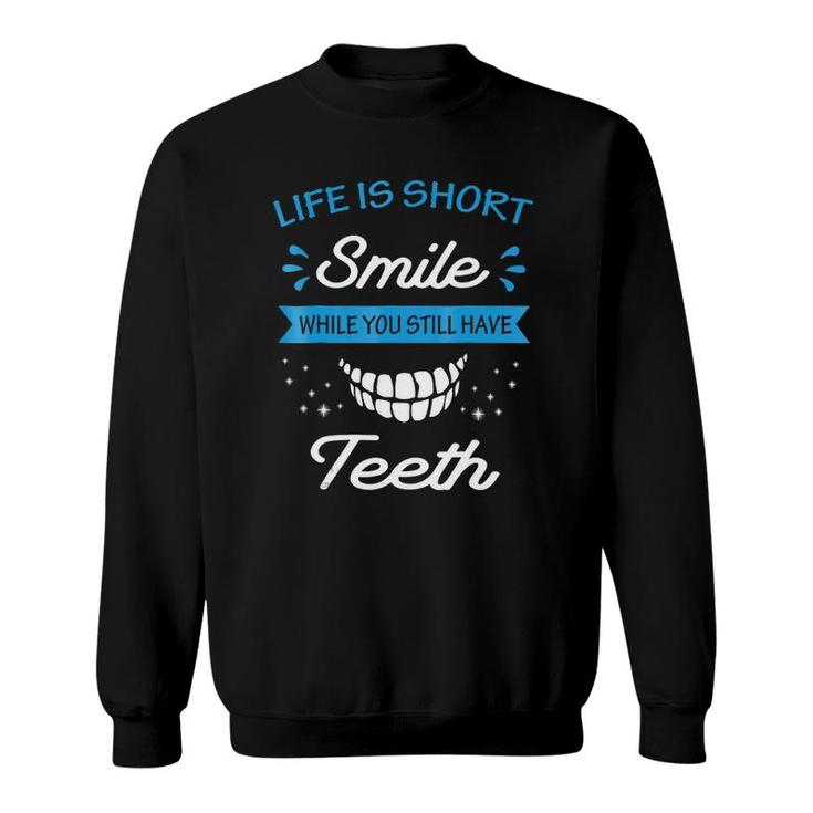 Life Is Short Smile While You Still Have Teeth Sweatshirt
