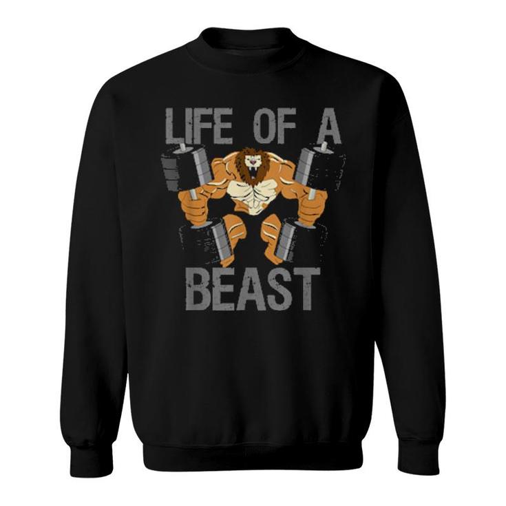 Life Of A Beast Weightlifting Bodybuilding Fitness Gym  Sweatshirt