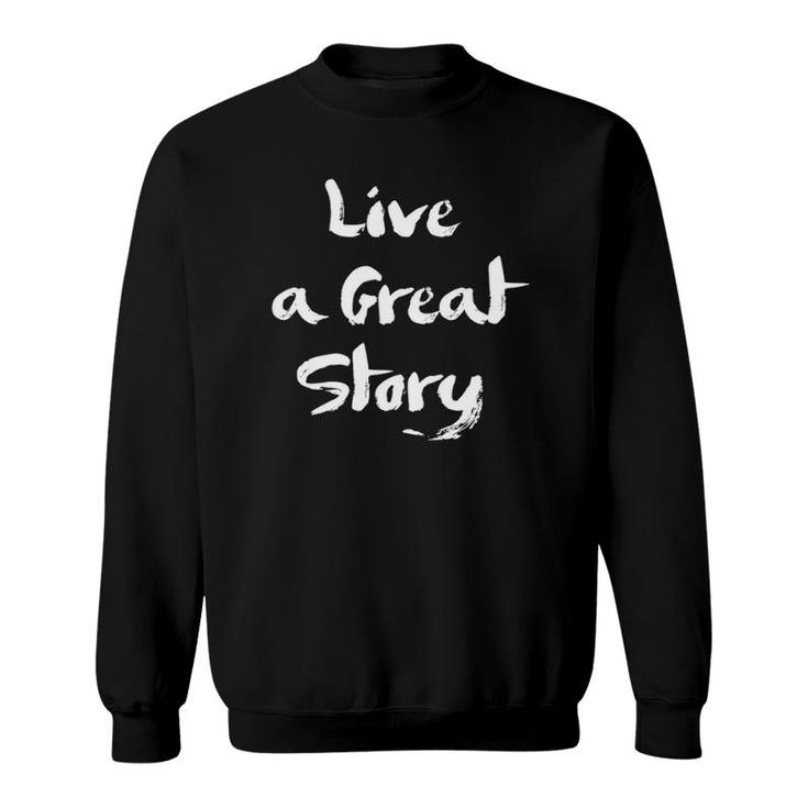 Live A Great Story S Inspirational Optimist For Women Sweatshirt