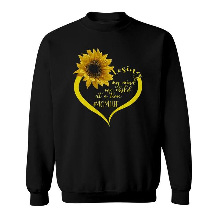 Losing My Mind One Child At A Time Mom Life Sunflower Mother  Sweatshirt