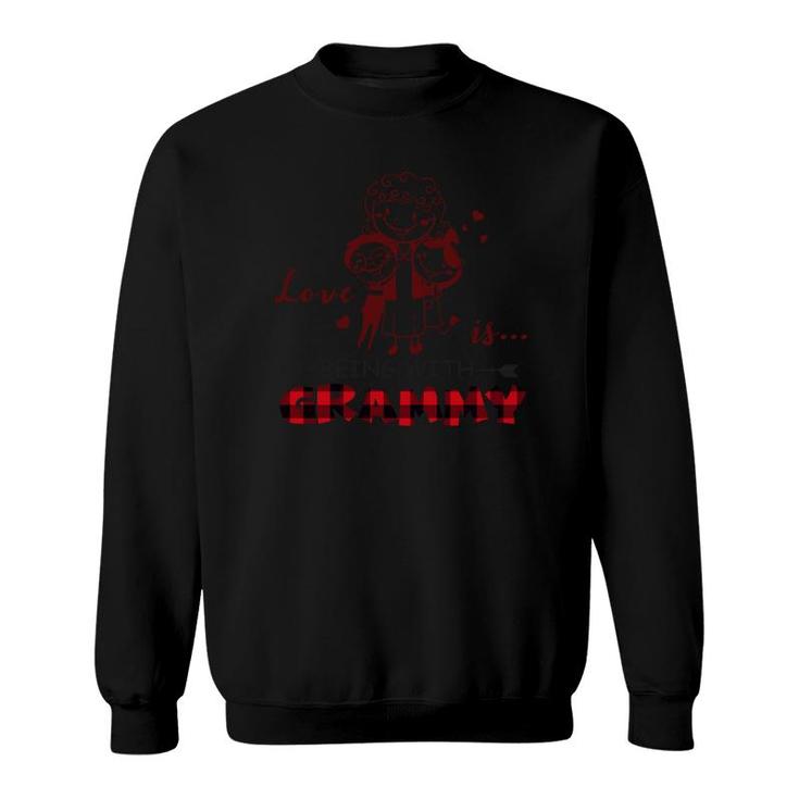 Love Is Being With Grammy Grandma Gift Sweatshirt
