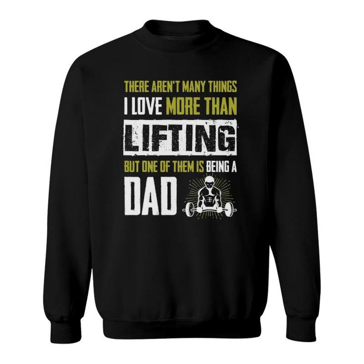 Love More Than Lifting Is Being A Dad Gym Father Sweatshirt