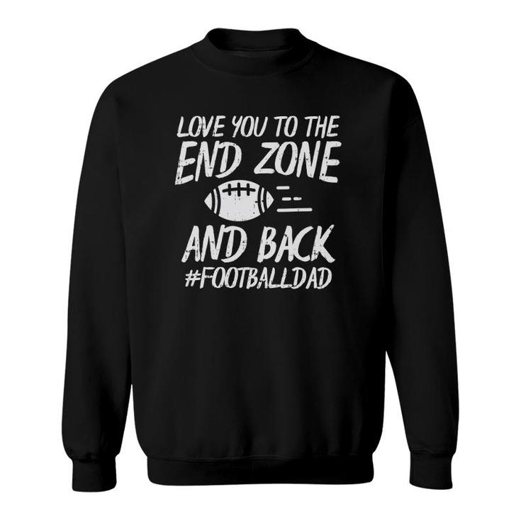 Love You To The Endzone And Back Football Dad Funny Sayings Sweatshirt