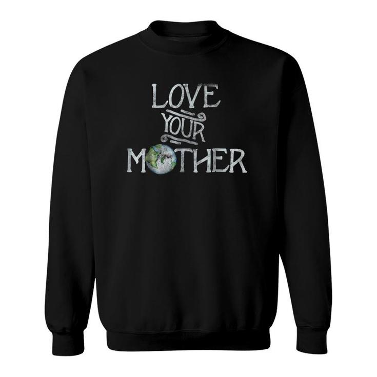 Love Your Mother Earth Version Sweatshirt