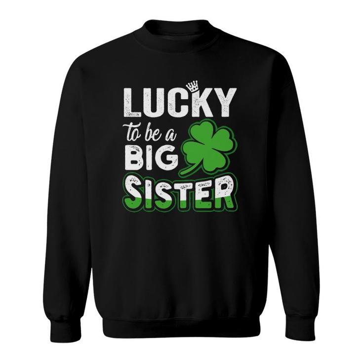 Lucky To Be A Big Sister Pregnancy St Patrick's Day Sweatshirt