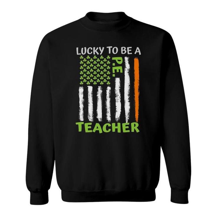 Lucky To Be A Physical Education Teacher St Patrick's Day Sweatshirt