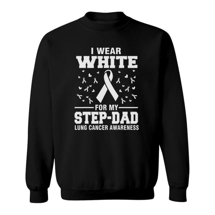 Lung Cancer Awareness I Wear White For My Step Dad Sweatshirt