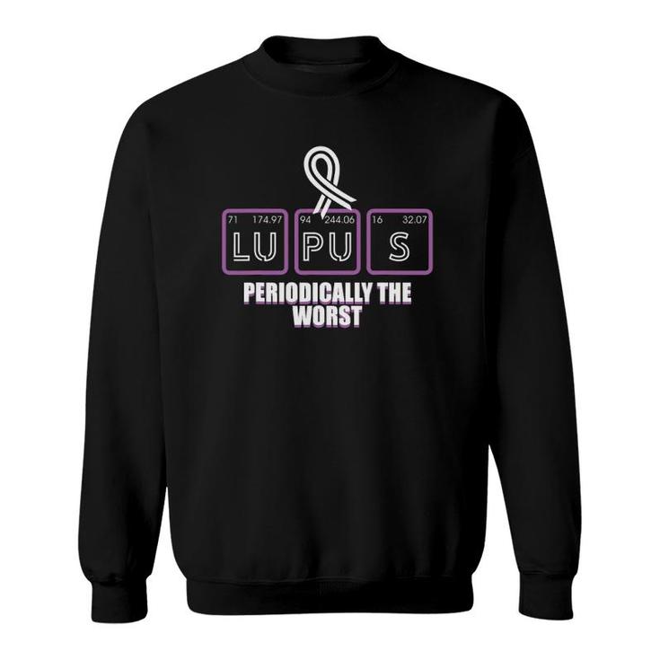 Lupus Awareness Periodically The Worst Sarcastic Sweatshirt
