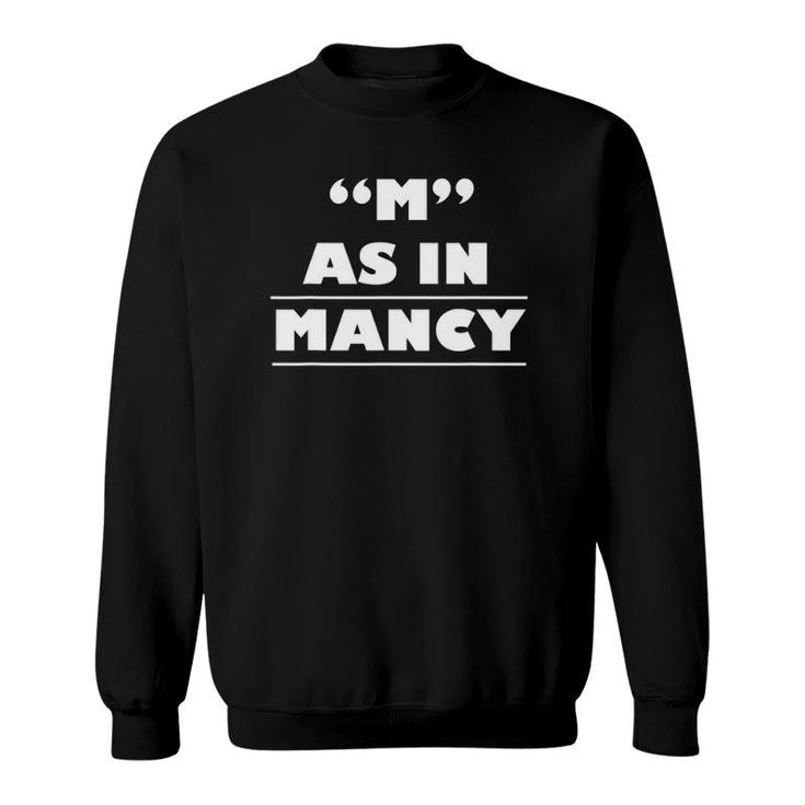M As In Mancy Funny Manly Sweatshirt