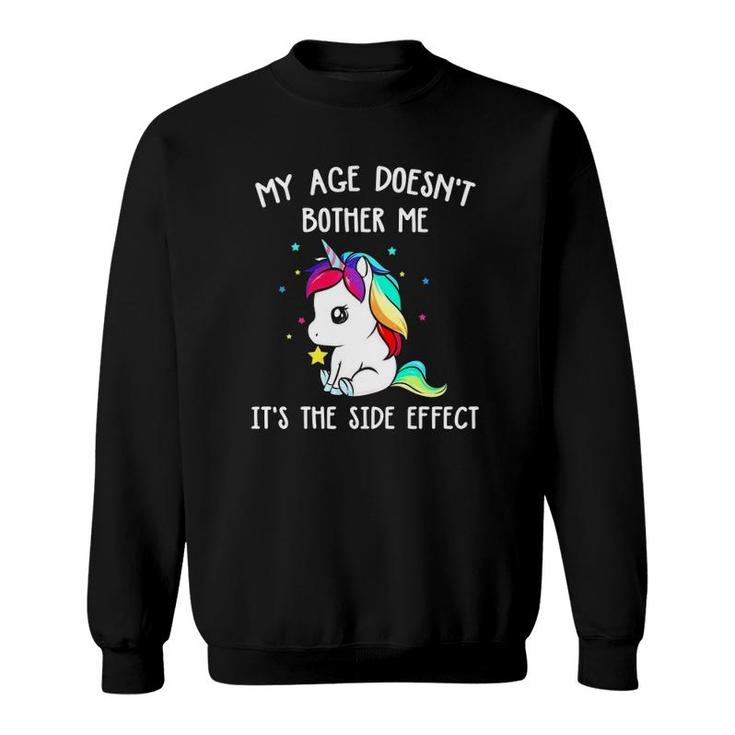 Magical Unicorn My Age Doesn't Bother Me It's The Side Effect Sweatshirt
