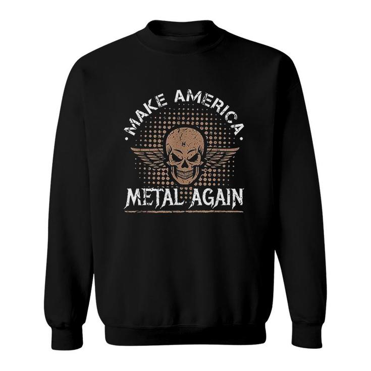 Make America Metal Again Skull Rock And Roll Heavy Music Sweatshirt