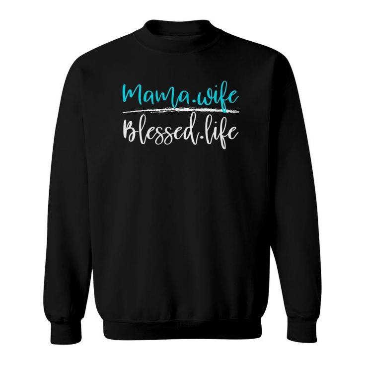 Mama And Wife Blessed Life Sweatshirt