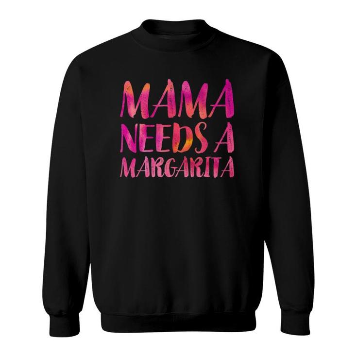 Mama Needs A Margarita  Funny Mother's Day Mom Gift Moms Sweatshirt