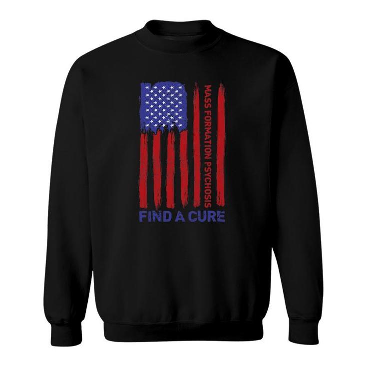 Mass Formation Psychosis Find A Cure Us Flag Patriotic Sweatshirt