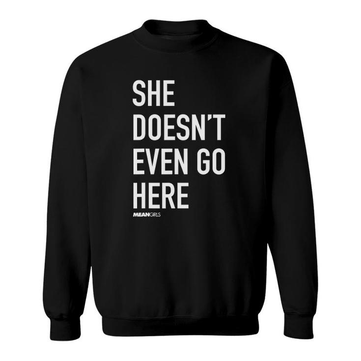 Mean Girls She Doesn't Even Go Here Text Sweatshirt