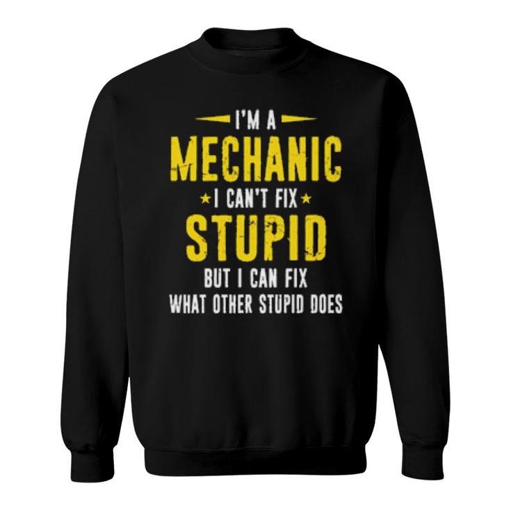 Mechanic Can't Fix Stupid Distressed Style Design Sweatshirt