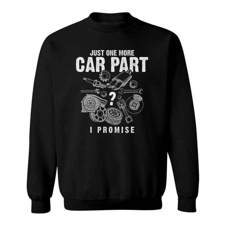 Mechanic Gifts - Just One More Car Part I Promise - Car Gift Sweatshirt