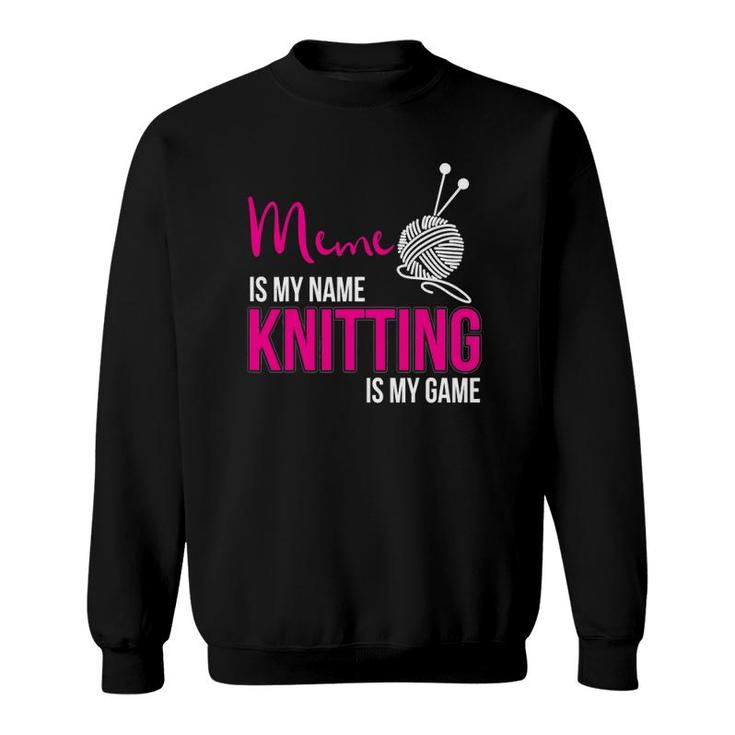 Meme Is My Name Knitting Is My Game Grandmother Sweatshirt