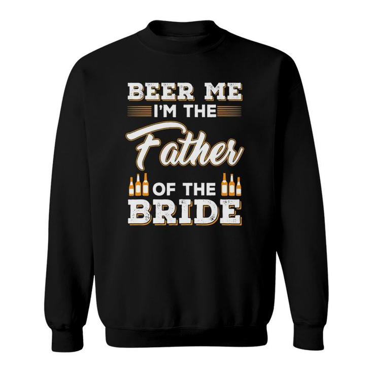 Mens Beer Me I'm The Father Of The Bride Sweatshirt