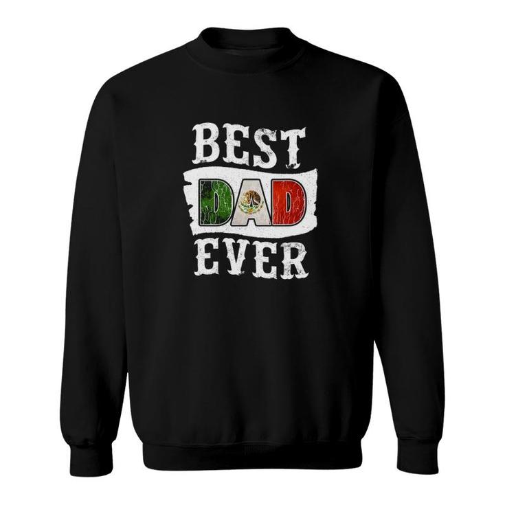 Mens Best Dad Ever Father's Day Mexican Flag Mexico Sweatshirt