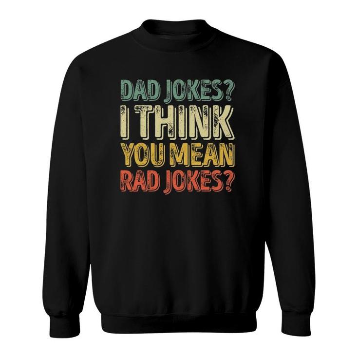 Mens Dad Jokes I Think You Mean Rad Jokes  Father's Day Sweatshirt